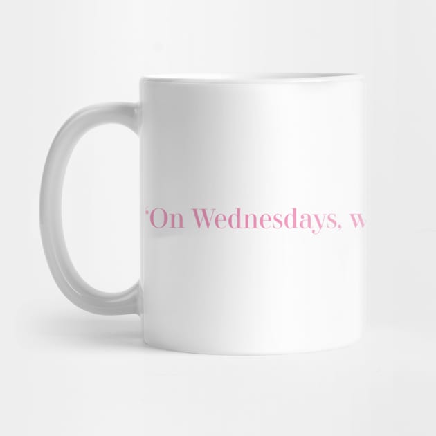 On Wednesdays, we wear pink. — Karen Smith by Madebykale